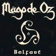 Der musikalische text BELFAST von MAGO DE OZ ist auch in dem Album vorhanden Belfast (2004)