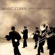 Der musikalische text LET ME BE YOUR WITNESS von MARC COHN ist auch in dem Album vorhanden Join the parade (2007)