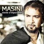 Der musikalische text L'ETERNO IN UN MOMENTO von MARCO MASINI ist auch in dem Album vorhanden Niente d'importante (2011)