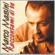 Der musikalische text ANCORA VITA E' von MARCO MASINI ist auch in dem Album vorhanden Raccontami di te (2000)