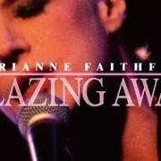 Der musikalische text WHY'D YA DO IT ? von MARIANNE FAITHFULL ist auch in dem Album vorhanden Blazing away (1990)