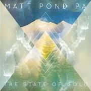 Der musikalische text TAKE ME WITH YOU von MATT POND PA ist auch in dem Album vorhanden The state of gold (2015)