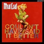 Der musikalische text DID I SAY THAT? von MEAT LOAF ist auch in dem Album vorhanden Couldn't have said it better (2003)