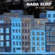 Der musikalische text CONCRETE BED von NADA SURF ist auch in dem Album vorhanden The weight is a gift (2005)