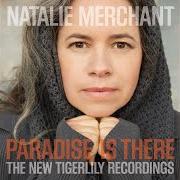 Der musikalische text RIVER von NATALIE MERCHANT ist auch in dem Album vorhanden Paradise is there (2015)