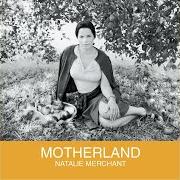 Der musikalische text TELL YOURSELF von NATALIE MERCHANT ist auch in dem Album vorhanden Motherland (2001)