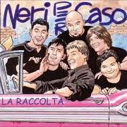 Der musikalische text FORTUNA von NERI PER CASO ist auch in dem Album vorhanden La raccolta (2002)