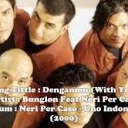 Der musikalische text DENGANMU von NERI PER CASO ist auch in dem Album vorhanden Uno indonesia (2001)
