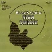 Der musikalische text BLACK IS THE COLOR OF MY TRUE LOVE'S HAIR von NINA SIMONE ist auch in dem Album vorhanden Black gold (1970)