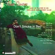 Der musikalische text DON'T SMOKE IN BED von NINA SIMONE ist auch in dem Album vorhanden Little girl blue (1958)