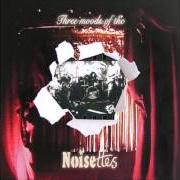 Der musikalische text SIGNS von NOISETTES ist auch in dem Album vorhanden Three moods of the noisettes (2005)