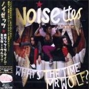Der musikalische text IWE von NOISETTES ist auch in dem Album vorhanden What's the time mr. wolf (2007)