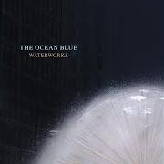Der musikalische text THE NORTHERN JETSTREAM von THE OCEAN BLUE ist auch in dem Album vorhanden Waterworks (2004)
