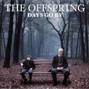 Der musikalische text DAYS GO BY von THE OFFSPRING ist auch in dem Album vorhanden Days go by (2012)