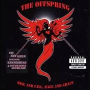 Der musikalische text KRISTY, ARE YOU DOING OKAY? von THE OFFSPRING ist auch in dem Album vorhanden Rise and fall, rage and grace (2008)