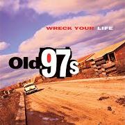 Der musikalische text BEL AIR von OLD 97'S ist auch in dem Album vorhanden Wreck your life (1995)