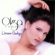 Der musikalische text PORQUE NO TE ENCONTRÉ von OLGA TAÑÓN ist auch in dem Album vorhanden Llevame contigo (1997)