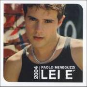 Der musikalische text LE COSE CHE AMI von PAOLO MENEGUZZI ist auch in dem Album vorhanden Lei e' (2003)