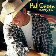 Der musikalische text YOU GOTTA KNOW von PAT GREEN ist auch in dem Album vorhanden Carry on (2000)