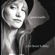 Der musikalische text 23RD STREET LULLABY von PATTI SCIALFA ist auch in dem Album vorhanden 23rd street lullaby (2004)