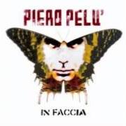 Der musikalische text SEGNI IN FACCIA von PIERO PELÙ ist auch in dem Album vorhanden In faccia (2006)