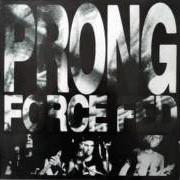 Der musikalische text DRAINPIPE von PRONG ist auch in dem Album vorhanden Force fed (1988)