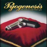 Der musikalische text INTRO von PYOGENESIS ist auch in dem Album vorhanden She makes me wish... i had a gun (2002)