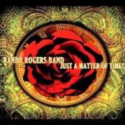 Der musikalische text JUST A MATTER OF TIME von RANDY ROGERS BAND ist auch in dem Album vorhanden Just a matter of time (2006)