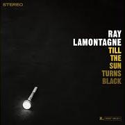 Der musikalische text TILL THE SUN TURNS BLACK von RAY LAMONTAGNE ist auch in dem Album vorhanden Till the sun turns black (2006)