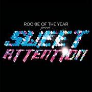 Der musikalische text SWEET ATTENTION von ROOKIE OF THE YEAR ist auch in dem Album vorhanden Sweet attention (2008)
