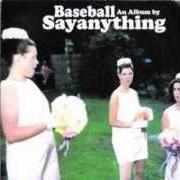 Der musikalische text WHERE THE HURT IS von SAY ANYTHING ist auch in dem Album vorhanden Baseball (2002)