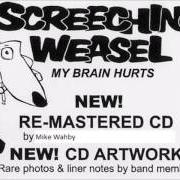 Der musikalische text FATHEAD von SCREECHING WEASEL ist auch in dem Album vorhanden My brain hurts (2005)