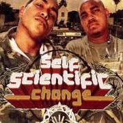 Der musikalische text CHANGE von SELF SCIENTIFIC ist auch in dem Album vorhanden Change (2005)