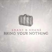 Der musikalische text THAT'S HOW YOU FORGIVE von SHANE & SHANE ist auch in dem Album vorhanden Bring your nothing (2013)