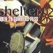 Der musikalische text CRUSHING SOMEONE YOU LOVE von SHELTER ist auch in dem Album vorhanden When 20 summers pass (2000)