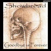 Der musikalische text EVERYTHING IS MEANINGLESS von SHOWBREAD ist auch in dem Album vorhanden Goodbye is forever (1999)