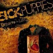 Der musikalische text MY WORLD von SICK PUPPIES ist auch in dem Album vorhanden Dressed up as life (2007)