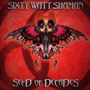 Der musikalische text DEVIL IN THE DETAILS, PT. 1 von SIXTY WATT SHAMAN ist auch in dem Album vorhanden Seed of decades (2000)