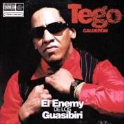 Der musikalische text BAILALO COMO TU QUIERAS von TEGO CALDERÓN ist auch in dem Album vorhanden El enemy de los guasibiri (2004)