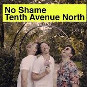 Der musikalische text THE FUTURE von TENTH AVENUE NORTH ist auch in dem Album vorhanden No shame (2019)