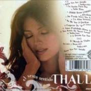Der musikalische text AMAR SIN SER AMADA von THALIA ist auch in dem Album vorhanden El sexto sentido (2005)