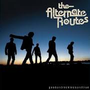Der musikalische text CALIFORNIA von THE ALTERNATE ROUTES ist auch in dem Album vorhanden Good and reckless and true (2006)