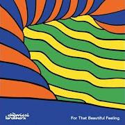 Der musikalische text FOR THAT BEAUTIFUL FEELING von THE CHEMICAL BROTHERS ist auch in dem Album vorhanden For that beautiful feeling (2023)