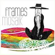 Der musikalische text TRANSITION von FRAMES ist auch in dem Album vorhanden Mosaik (2010)