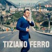 Der musikalische text 'SOLO' E' SOLO UNA PAROLA von TIZIANO FERRO ist auch in dem Album vorhanden Il mestiere della vita (2016)