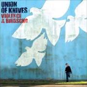 Der musikalische text THE LAW IS AGAINST MY HEART von UNION OF KNIVES ist auch in dem Album vorhanden Violence & birdsong (2006)