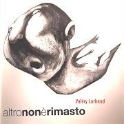 Der musikalische text IN GIUGNO von VALERY LARBAUD ist auch in dem Album vorhanden Altro non e' rimasto (2005)