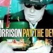 Der musikalische text THINGS HAVE GONE TO PIECES von VAN MORRISON ist auch in dem Album vorhanden Pay the devil (2006)