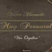 Der musikalische text VIVO ORGULLOSO von VICTOR MANUELLE ist auch in dem Album vorhanden Muy personal (2009)