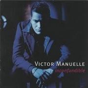 Der musikalische text AL IGUAL QUE AYER von VICTOR MANUELLE ist auch in dem Album vorhanden Inconfundible (1999)